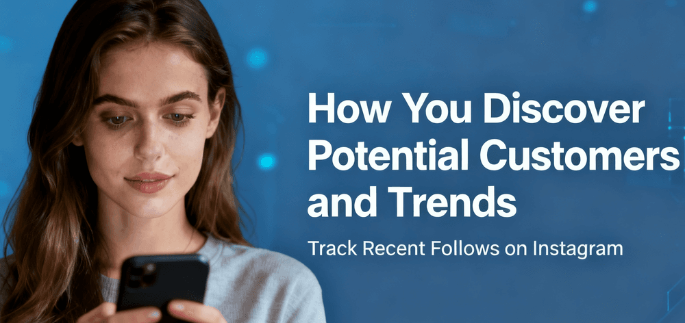 How You Discover Potential Customers and Trends: Track Recent Follows on Instagram